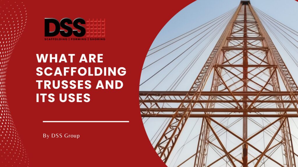 What are Scaffolding Trusses ? Role and Uses DSS COMMERCIAL